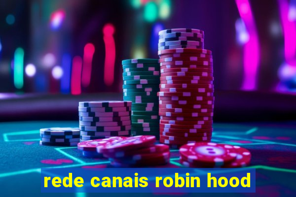 rede canais robin hood